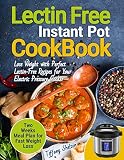 Lectin Free Cookbook Instant Pot: Lose Weight with Perfect Lectin-Free Recipes for Your Electric Pre Lectin Free Cookbook Instant Pot: Lose Weight with Perfect Lectin-Free Recipes for Your Electric Pre