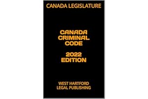 CANADA CRIMINAL CODE 2022 EDITION: WEST HARTFORD LEGAL PUBLISHING