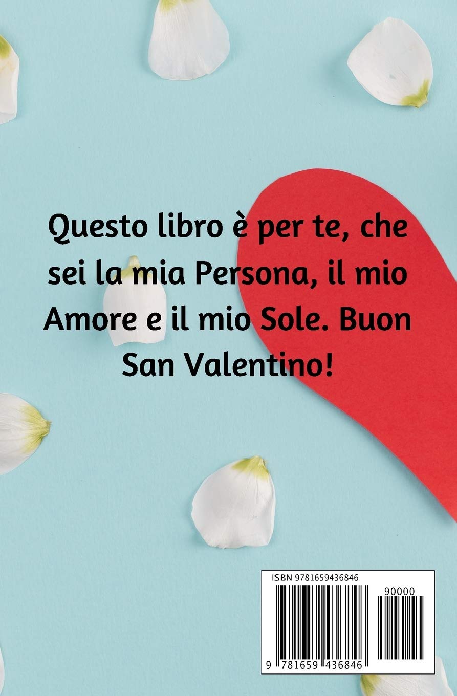 San Valentino Per Te Libro Di Dediche Per San Valentino Dediche Per Lui O Lei Idea Regalo Fidanzato Fidanzata Marito Moglie Italian Edition B I Amazon Com Books