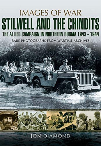 Stilwell and the Chindits: The Allied Campaign in Northern Burma 1943 – 1944 (Images of War)