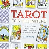 Tarot for Beginners: A Holistic Guide to Using the Tarot for Personal Growth and Self Development