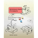 Designing Competitive FTC Robots: From Strategy to Robot Excellence