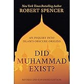 Did Muhammad Exist?: An Inquiry into Islam’s Obscure Origins—Revised and Expanded Edition