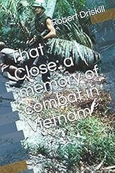 That Close: A memory of combat in Vietnam