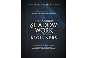 Self-Guided Shadow Work for Beginners: A WORKBOOK and JOURNAL for Profound Self-Discovery and Powerful Breakthrough Moments