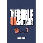 The Bible Uncomplicated: A Christian Business Case for Why We Believe (Christianity Uncomplicated)