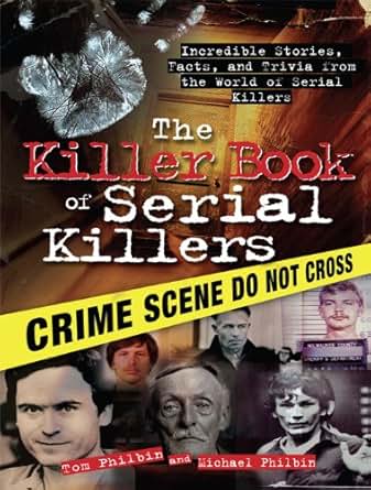 Amazon Com The Killer Book Of Serial Killers Incredible Stories Facts And Trivia From The