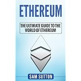 Ethereum: The Ultimate Guide to the World of Ethereum
