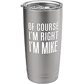 Of Course I'm Right I'm Mike Stainless Steel Insulated Tumbler