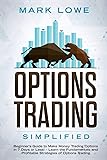 Options Trading Simplified: Beginner's Guide to Make Money Trading Options in 7 Days or Less! - Learn the Fundamentals and Profitable Strategies of Options Trading
