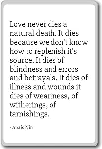 Love Never Dies A Natural Death Amazon.com: Love Never Dies A Natural Death. It Dies Because ... - Anais  Nin - Quotes Fridge Magnet, White: Home & Kitchen
