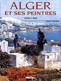 Alger et ses peintres (1830-1960) (French Edition) by 