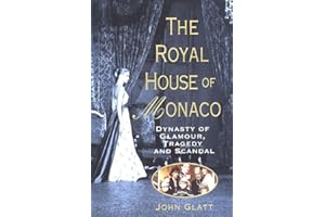The Royal House of Monaco: Dynasty of Glamour, Tragedy and Scandal