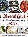 Breakfast for the Anti Inflammatory Diet: 30 Delicious and Quick Breakfast Recipes to Fight Inflammation, Slow Aging, Combat Heart Disease and Heal Yourself (The Essential Kitchen Series Book 48) by Sarah Sophia