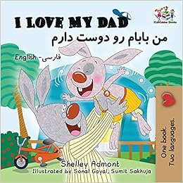 I Love My Dad: English Farsi (English Farsi Bilingual Collection), by Shelley Admont S.A. Publishing I Love My Dad: English Farsi (English Farsi Bilingual Collection), by Shelley Admont S.A. Publishing