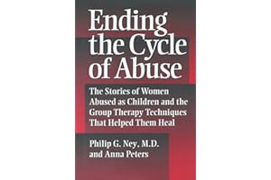 Ending the Cycle of Abuse: The Stories of Women Abused As Children & the Group Therapy Techniques That Helped Them Heal