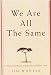 We Are All the Same: A Story of a Boy's Courage and a Mother's Love B0039OR3DQ Book Cover