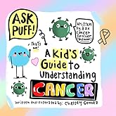 Ask Puff! A Kid's Guide to Understanding Cancer: A Fun & Scientific Approach to Explaining Cancer to Children (Books about Ca