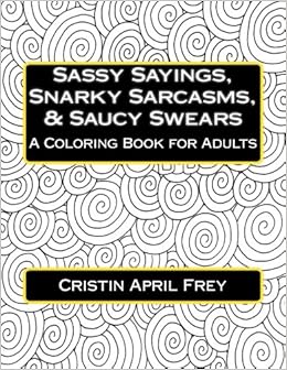 Amazon Com Sassy Sayings Snarky Sarcasms Amp Saucy Swears