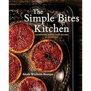 The Simple Bites Kitchen: Nourishing Whole Food Recipes for Every Day: Nourishing Whole Food Recipes for Every Day: A…