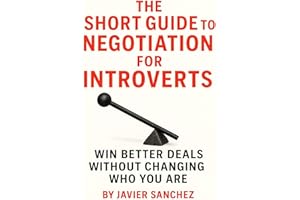 The Short Guide to Negotiation for Introverts: Win Better Deals Without Changing Who You Are