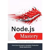 Node.js Mastery: From Core Concepts to Scalable, Production-Ready Applications