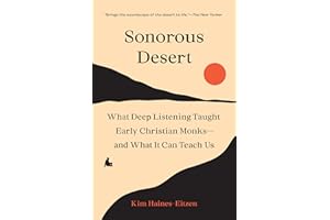 Sonorous Desert: What Deep Listening Taught Early Christian Monks―and What It Can Teach Us