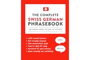 The Complete Swiss German Phrasebook: 1,200 Everyday Phrases for Real-Life Situations, Core Vocabulary for Daily Communicatio