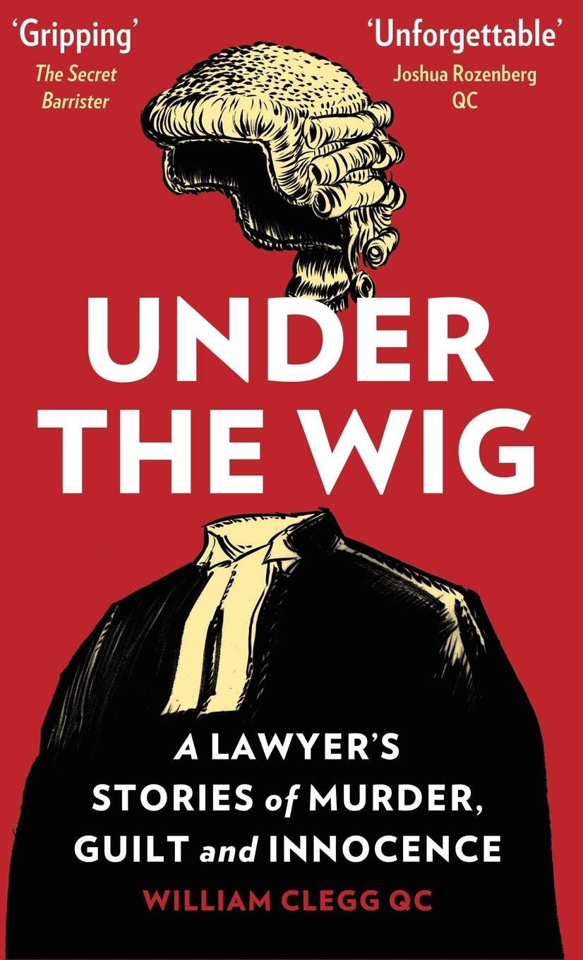 [- Under the Wig: A Lawyer's Stories of Murder, Guilt and Innocence -]