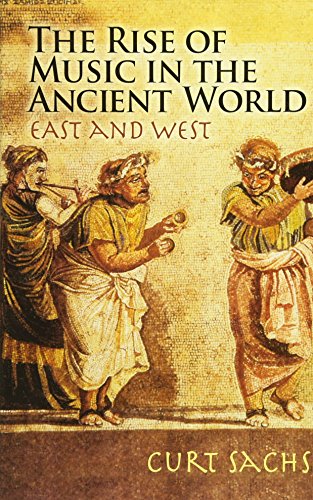 The Rise of Music in the Ancient World: East and West (Dover Books on Music) by Curt Sachs