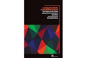 Leaving the Shade of the Middle Ground: The Poetry of F.R. Scott (Laurier Poetry)