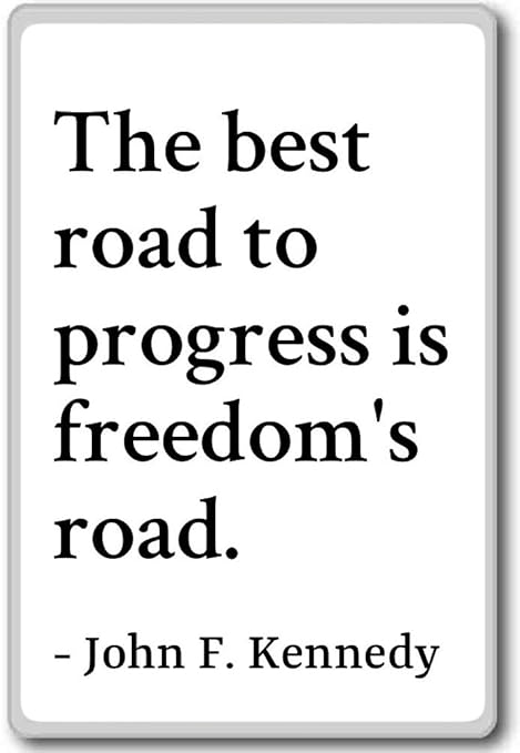 El mejor camino hacia el progreso es camino de la libertad ...