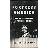 Fortress America: How We Embraced Fear and Abandoned Democracy