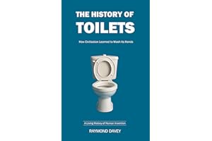 The History of Toilets: How Civilization Learned to Wash Its Hands (The Living History Series)