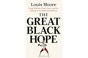 The Great Black Hope: Doug Williams, Vince Evans, and the Making of the Black Quarterback