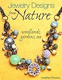 Jewelry Designs from Nature: Woodlands, Gardens, Sea: Art Bead Jewelry Designs Inspired by Nature by Heather Powers
