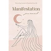 Manifestation Journal: The 90-Day Journey to Transform Your Life