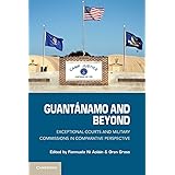Guantánamo and Beyond: Exceptional Courts and Military Commissions in Comparative Perspective