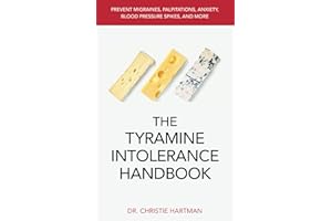 The Tyramine Intolerance Handbook: Prevent Migraines, Palpitations, Anxiety, Blood Pressure Spikes, and More