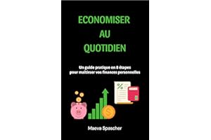 Economiser au Quotidien: Un Guide Pratique en 8 Étapes pour Maîtriser Vos Finances Personnelles (French Edition)