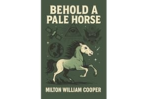 Behold a Pale Horse by Milton William Cooper: Government Secrets, UFO Conspiracies & the New World Order | Cult Classic Exposé of Hidden Truths and Global Control
