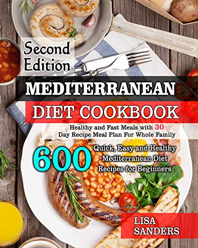 Mediterranean Diet Cookbook: 600 Quick, Easy and Healthy Mediterranean Diet Recipes for Beginners: H by Lisa Sanders