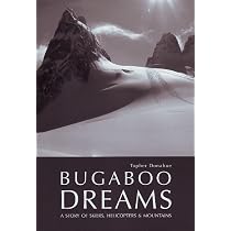 Bugaboo Dreams: A Story of Skiers, Helicopters & Mountains: Donahue, Topher: 9781897522110: Books