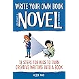 How to Write a Novel Before You Turn 13: 13 Steps for kids to Turn Creative Writing Into a Book (Write Your Own Book)