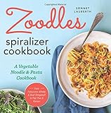 Zoodles Spiralizer Cookbook: A Vegetable Noodle and Pasta Cookbook