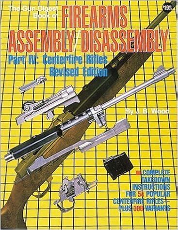 The Gun Digest Book of Firearms Assembly/Disassembly: Part IV : Centerfire Rifles Revised Edition (Pt. 4)
