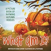 What Am I? Autumn: A Picture Book of Read-Aloud, Rhyming Autumn Riddles