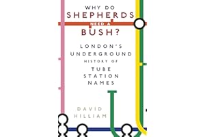 Why Do Shepherds Need a Bush?: London's Underground History of Tube Station Names