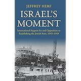 Israel's Moment: International Support for and Opposition to Establishing the Jewish State, 1945–1949