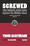 Screwed: The Undeclared War Against the Middle Class - And What We Can Do about It